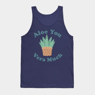 Aloe You Vera Much - Funny Plant Pun Tank Top